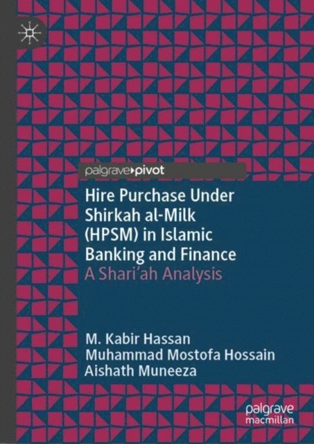 Aishath Muneeza, Muhammad Mostofa Hossain, M. Kabir Hassan - Hire Purchase Under Shirkah al-Milk (HPSM) in Islamic Banking and Finance, E-bok