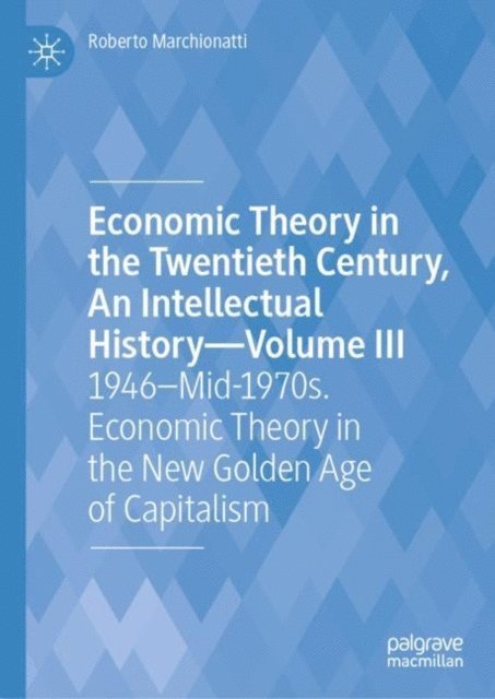 Roberto Marchionatti - Economic Theory in the Twentieth Century, An Intellectual History-Volume III, E-bok