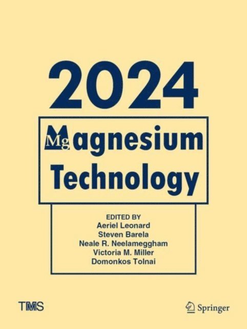 Domonkos Tolnai, Victoria M. Miller, Neale R. Neelameggham, Steven Barela, Aeriel Leonard - Magnesium Technology 2024, E-bok