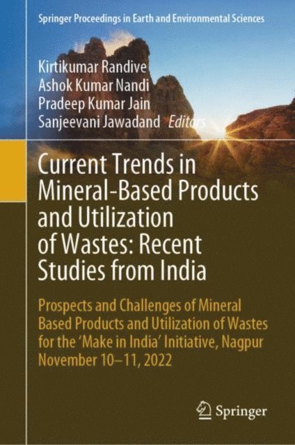 Sanjeevani Jawadand, Pradeep Kumar Jain, Ashok Kumar Nandi, Kirtikumar Randive - Current Trends in Mineral-Based Products and Utilization of Wastes: Recent Studies from India, E-bok