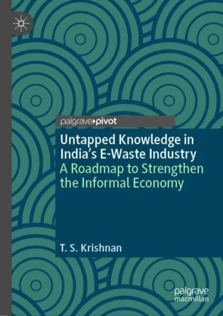 T. S. Krishnan - Untapped Knowledge in India's E-Waste Industry, E-bok