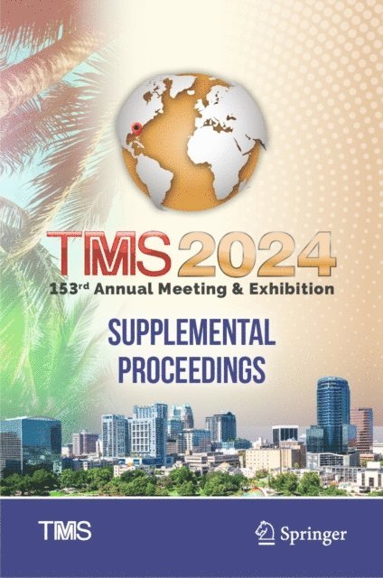 Metals & Materials Society The Minerals - TMS 2024 153rd Annual Meeting & Exhibition Supplemental Proceedings, E-bok