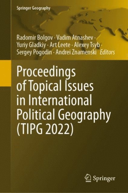 Andrei Znamenski, Sergey Pogodin, Alexey Tsyb, Art Leete, Yury Gladkiy, Vadim Atnashev, Radomir Bolgov - Proceedings of Topical Issues in International Political Geography (TIPG 2022), E-bok