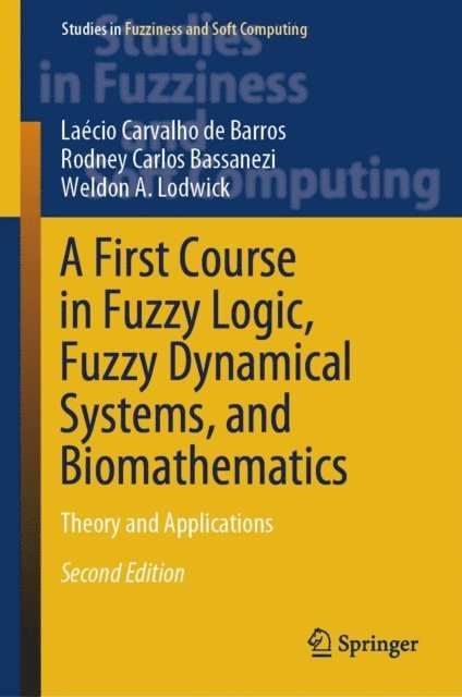 Weldon A. Lodwick, Rodney Carlos Bassanezi, Laecio  Carvalho de Barros - First Course in Fuzzy Logic, Fuzzy Dynamical Systems, and Biomathematics, E-bok
