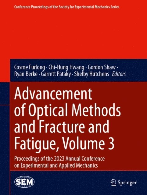 Shelby Hutchens, Garrett Pataky, Ryan Berke, Gordon Shaw, Chi-Hung Hwang, Cosme Furlong - Advancement of Optical Methods and Fracture and Fatigue, Volume 3, E-bok