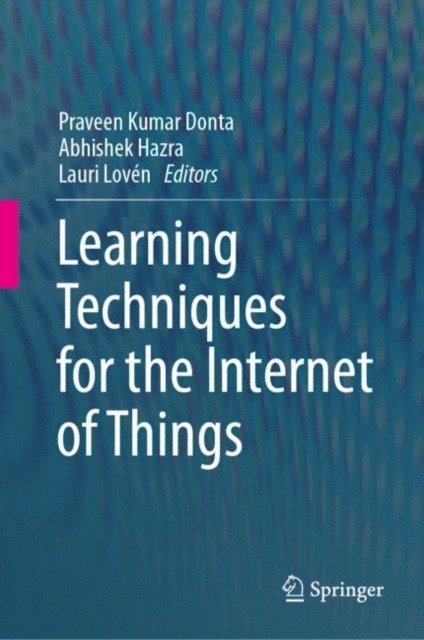 Lauri Loven, Abhishek Hazra, Praveen Kumar Donta - Learning Techniques for the Internet of Things, E-bok