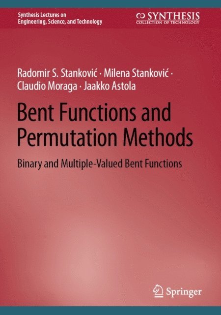 Jaakko Astola, Claudio Moraga, Milena Stankovic, Radomir S. Stankovic - Bent Functions and Permutation Methods, E-bok