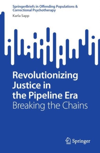 Karla Sapp - Revolutionizing Justice in the Pipeline Era, E-bok