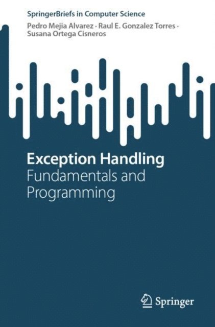 Susana Ortega Cisneros, Raul E. Gonzalez Torres, Pedro Mejia Alvarez - Exception Handling, E-bok. Tillgänglighet: Lägg i varukorg