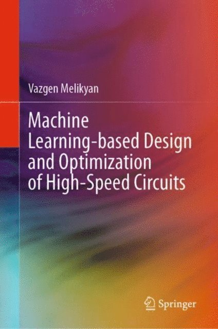 Vazgen Melikyan - Machine Learning-based Design and Optimization of High-Speed Circuits, E-bok
