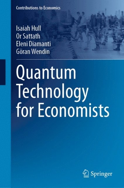 Goran Wendin, Eleni Diamanti, Or Sattath, Isaiah Hull - Quantum Technology for Economists, E-bok