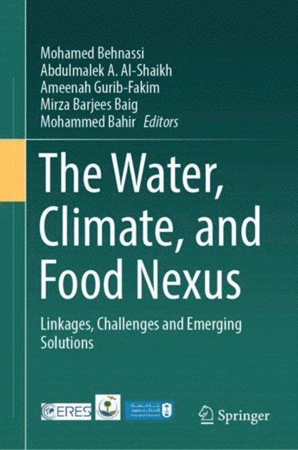 Mohammed Bahir, Mirza Barjees Baig, Ameenah Gurib-Fakim, Abdulmalek A. Al-Shaikh, Mohamed Behnassi - Water, Climate, and Food Nexus, E-bok