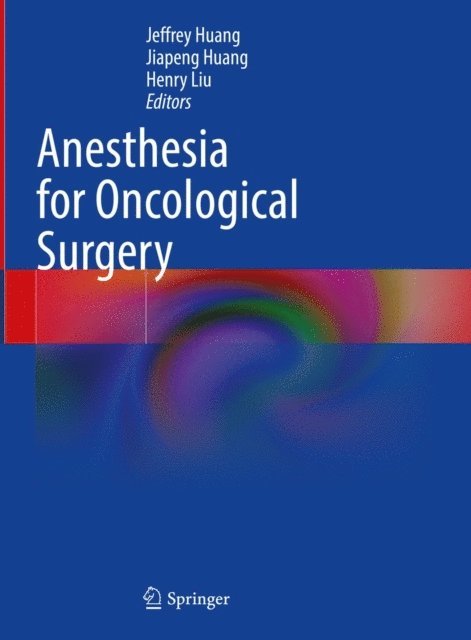 Henry Liu, Jiapeng Huang, Jeffrey Huang - Anesthesia for Oncological Surgery, E-bok