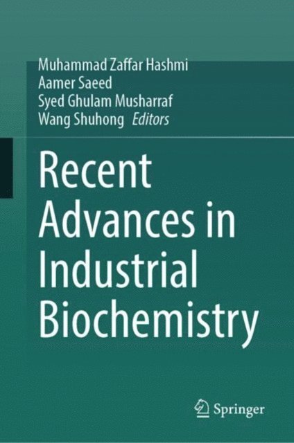 Wang Shuhong, Syed Ghulam Musharraf, Aamer Saeed, Muhammad Zaffar Hashmi - Recent Advances in Industrial Biochemistry, E-bok