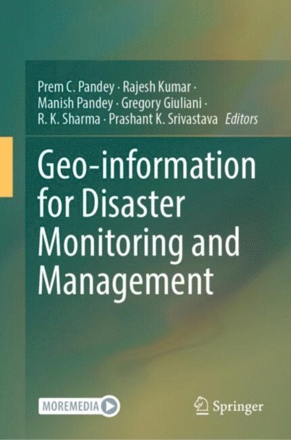 Prashant K. Srivastava, R. K. Sharma, Gregory Giuliani, Manish Pandey, Rajesh Kumar, Prem C. Pandey - Geo-information for Disaster Monitoring and Management, E-bok