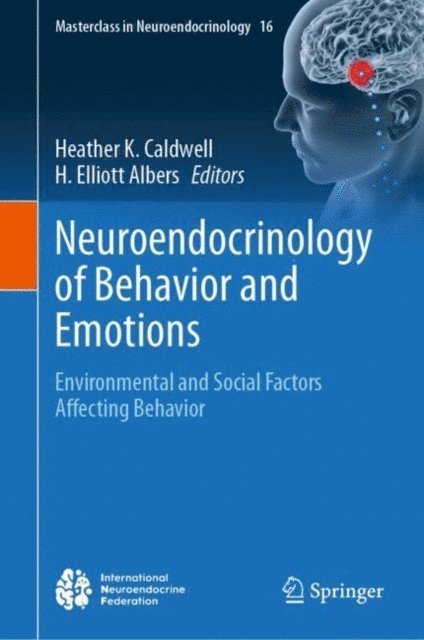 H. Elliott Albers, Heather K. Caldwell - Neuroendocrinology of Behavior and Emotions, E-bok