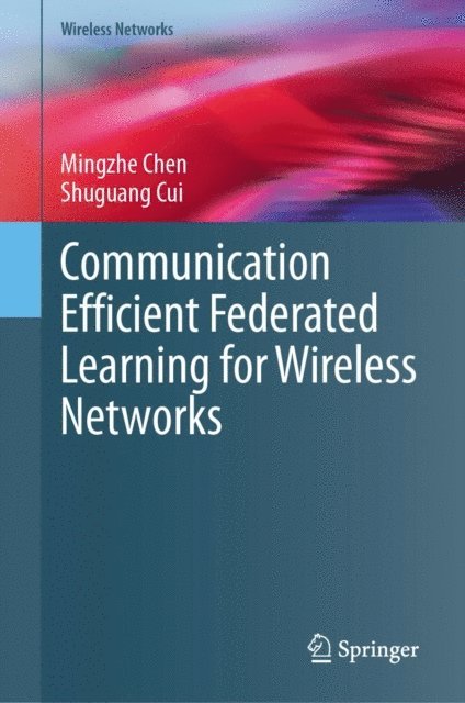 Shuguang Cui, Mingzhe Chen - Communication Efficient Federated Learning for Wireless Networks, E-bok