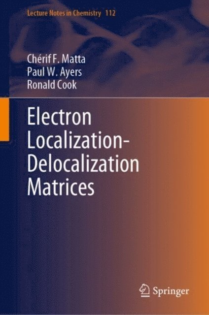 Ronald Cook, Paul W. Ayers, Cherif F. Matta - Electron Localization-Delocalization Matrices, E-bok