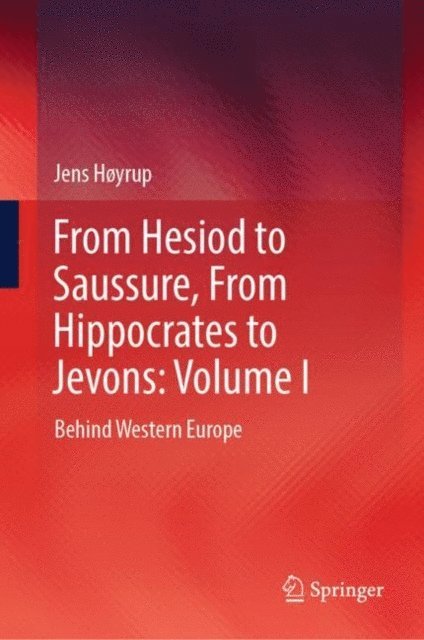 Jens Hoyrup - From Hesiod to Saussure, From Hippocrates to Jevons: Volume I, E-bok