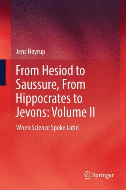 Jens Hoyrup - From Hesiod to Saussure, From Hippocrates to Jevons: Volume II, E-bok
