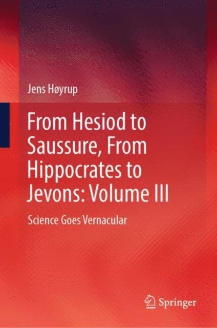 Jens Hoyrup - From Hesiod to Saussure, From Hippocrates to Jevons: Volume III, E-bok
