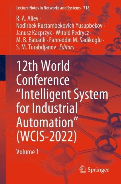S. M. Turabdjanov, Fahreddin M. Sadikoglu, M. B. Babanli, Witold Pedrycz, Janusz Kacprzyk, Nodirbek Rustambekovich Yusupbekov, R. A. Aliev - 12th World Conference &quote;Intelligent System for Industrial Automation&quote; (WCIS-2022), E-bok
