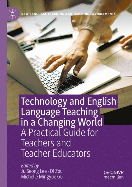 Michelle Mingyue Gu, Di Zou, Ju Seong Lee - Technology and English Language Teaching in a Changing World, E-bok