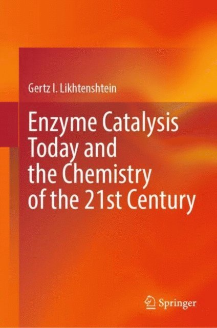 Gertz I. Likhtenshtein - Enzyme Catalysis Today and the Chemistry of the 21st Century, E-bok