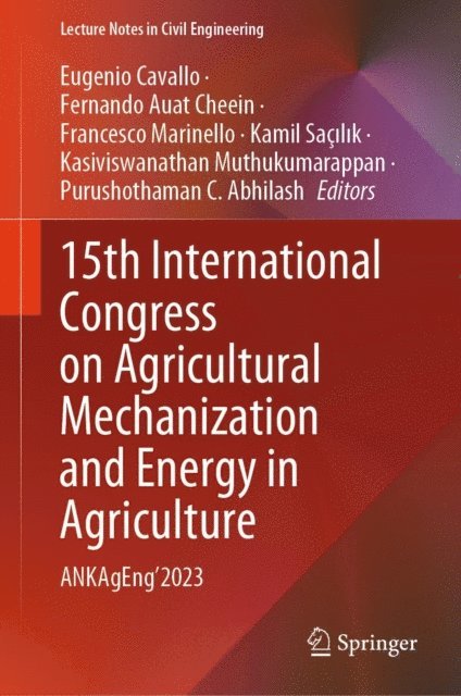 Purushothaman C. Abhilash, Kasiviswanathan Muthukumarappan, Kamil Sacilik, Francesco Marinello, Fernando Auat Cheein, Eugenio Cavallo - 15th International Congress on Agricultural Mechanization and Energy in Agriculture, E-bok