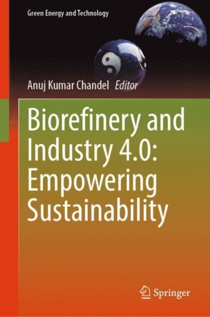 Anuj Kumar Chandel - Biorefinery and Industry 4.0: Empowering Sustainability, E-bok