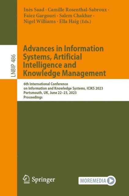 Ella Haig, Nigel Williams, Salem Chakhar, Faiez Gargouri, Camille Rosenthal-Sabroux, Ines Saad - Advances in Information Systems, Artificial Intelligence and Knowledge Management, E-bok