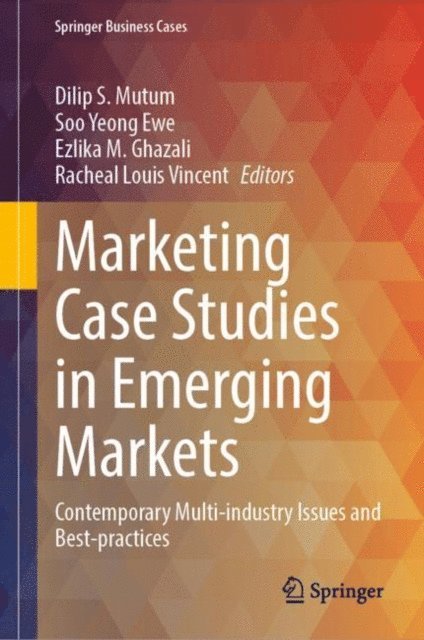 Racheal Louis Vincent, Ezlika M. Ghazali, Soo Yeong Ewe, Dilip S. Mutum - Marketing Case Studies in Emerging Markets, E-bok
