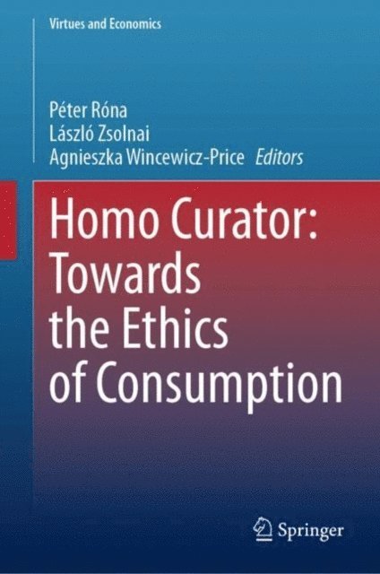 Agnieszka Wincewicz-Price, Laszlo Zsolnai, Peter Rona - Homo Curator: Towards the Ethics of Consumption, E-bok
