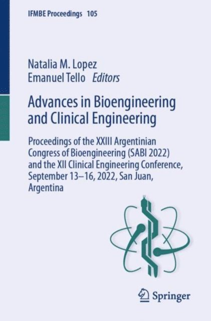 Emanuel Tello, Natalia M. Lopez - Advances in Bioengineering and Clinical Engineering, E-bok
