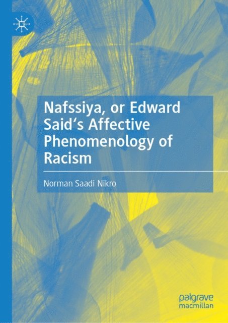 Norman Saadi Nikro - Nafssiya, or Edward Said's Affective Phenomenology of Racism, E-bok