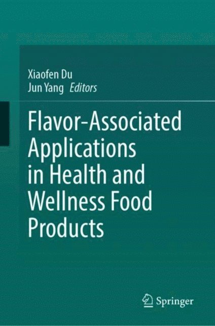 Jun Yang, Xiaofen Du - Flavor-Associated Applications in Health and Wellness Food Products, E-bok