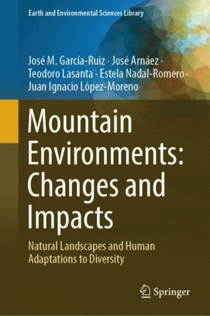 Juan Ignacio Lopez- Moreno, Estela Nadal-Romero, Teodoro Lasanta, Jose Arnaez, Jose M. Garcia-Ruiz - Mountain Environments: Changes and Impacts, E-bok