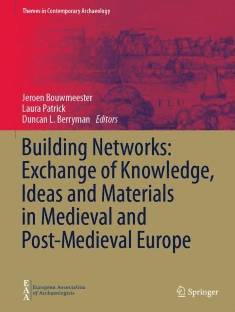 Duncan Berryman, Laura Patrick, Jeroen Bouwmeester - Building Networks: Exchange of Knowledge, Ideas and Materials in Medieval and Post-Medieval Europe, E-bok