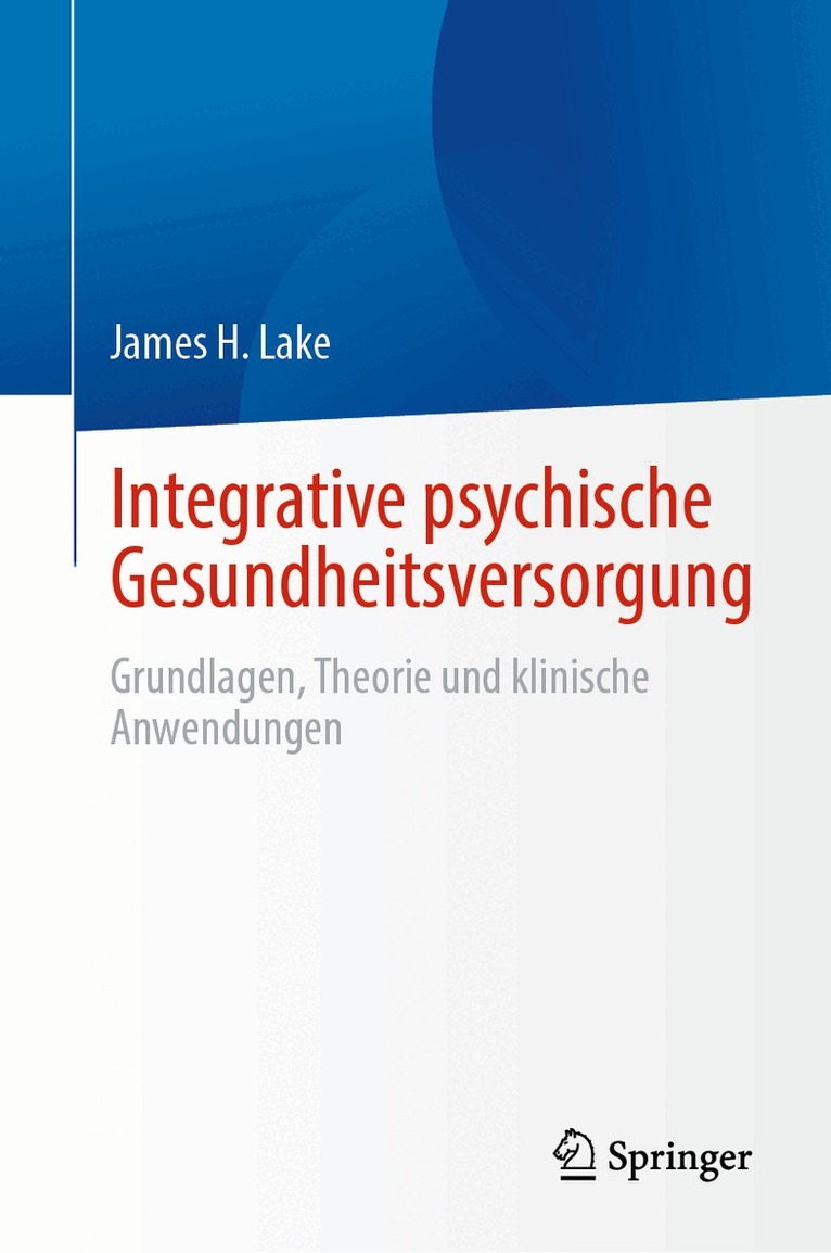 James H. Lake - Integrative psychische Gesundheitsversorgung, Inbunden