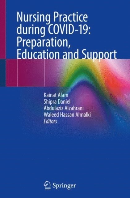 Waleed Hassan Almalki, Abdulaziz Alzahrani, Shipra Daniel, Kainat Alam - Nursing Practice during COVID-19: Preparation, Education and Support, E-bok. Tillgänglighet: Lägg i varukorg