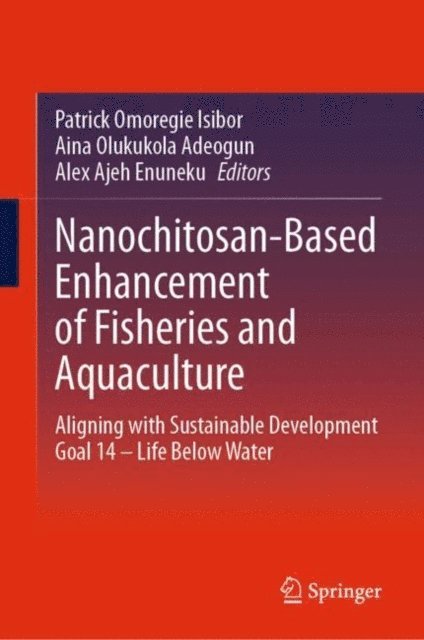 Alex Ajeh Enuneku, Aina Olukukola Adeogun, Patrick Omoregie Isibor - Nanochitosan-Based Enhancement of Fisheries and Aquaculture, E-bok