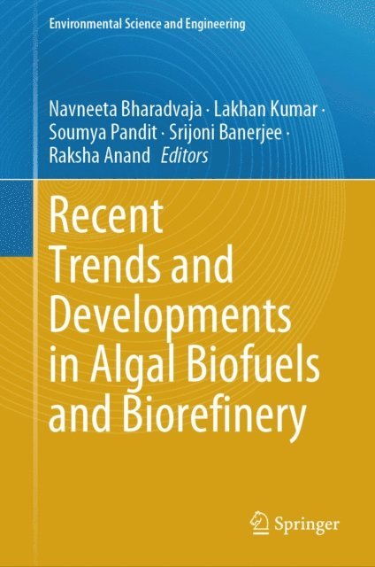 Raksha Anand, Srijoni Banerjee, Soumya Pandit, Lakhan Kumar, Navneeta Bharadvaja - Recent Trends and Developments in Algal Biofuels and Biorefinery, E-bok