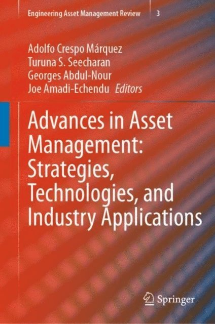 Joe Amadi-Echendu, Georges Abdul-Nour, Turuna S. Seecharan, Adolfo Crespo Marquez - Advances in Asset Management: Strategies, Technologies, and Industry Applications, E-bok