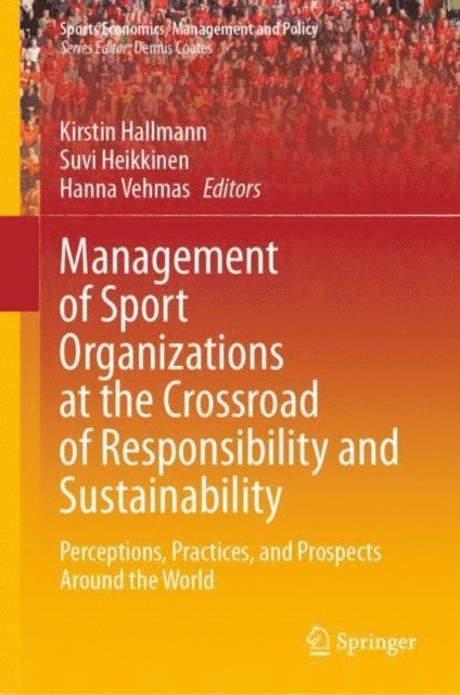 Hanna Vehmas, Suvi Heikkinen, Kirstin Hallmann - Management of Sport Organizations at the Crossroad of Responsibility and Sustainability, E-bok