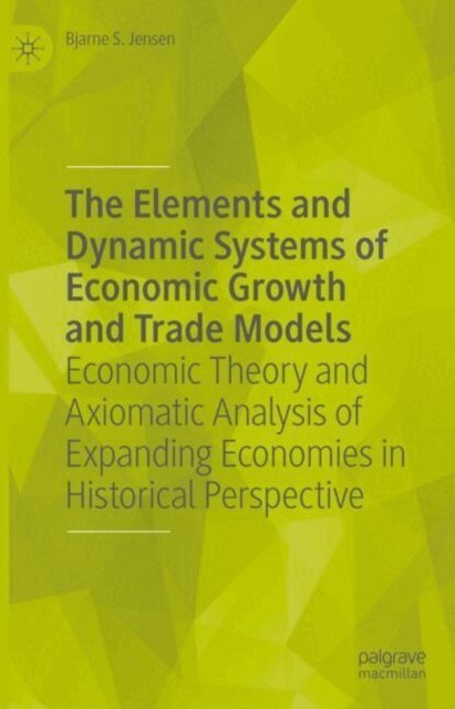 Bjarne S. Jensen - Elements and Dynamic Systems of Economic Growth and Trade Models, E-bok