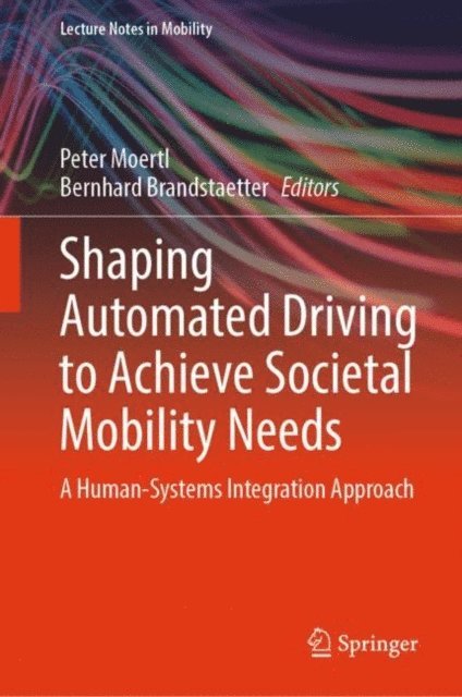 Bernhard Brandstaetter, Peter Moertl - Shaping Automated Driving to Achieve Societal Mobility Needs, E-bok