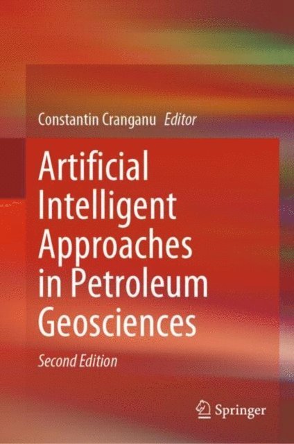 Constantin Cranganu - Artificial Intelligent Approaches in Petroleum Geosciences, E-bok