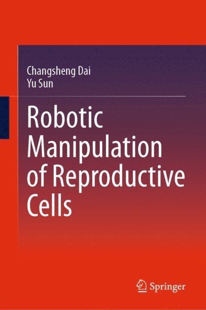 Yu Sun, Changsheng Dai - Robotic Manipulation of Reproductive Cells, E-bok