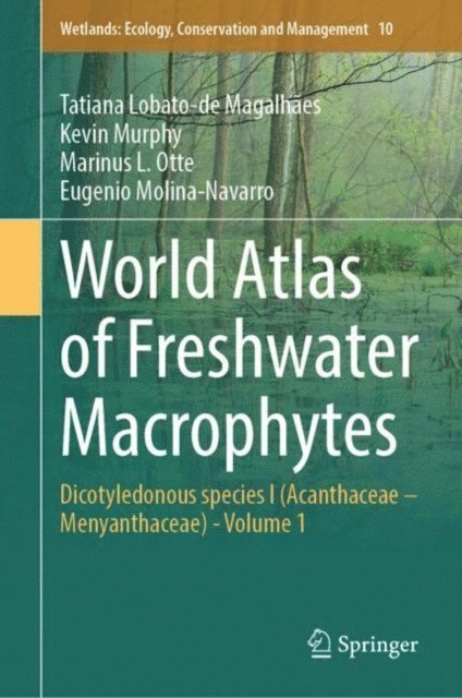 Eugenio Molina-Navarro, Marinus L. Otte, Kevin Murphy, Tatiana Lobato-de Magalhaes - World Atlas of Freshwater Macrophytes, E-bok