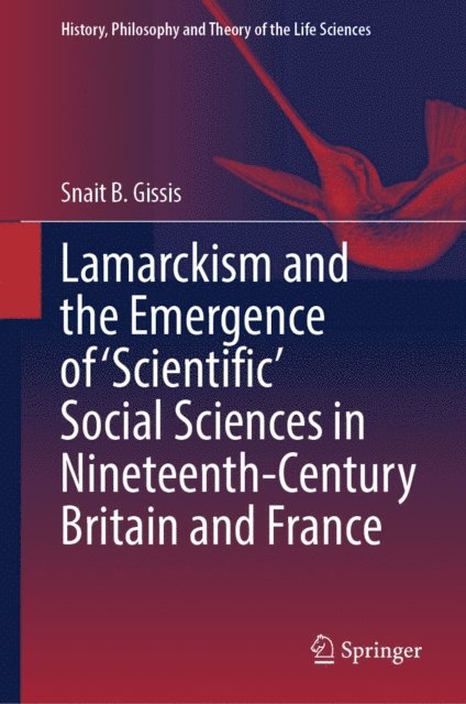 Snait B. Gissis - Lamarckism and the Emergence of 'Scientific' Social Sciences in Nineteenth-Century Britain and France, E-bok